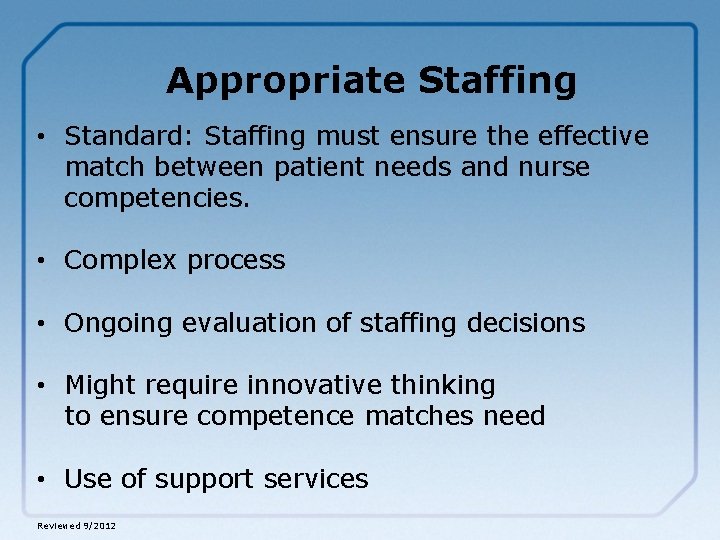 Appropriate Staffing • Standard: Staffing must ensure the effective match between patient needs and