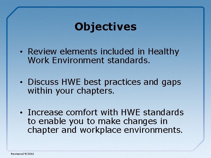 Objectives • Review elements included in Healthy Work Environment standards. • Discuss HWE best
