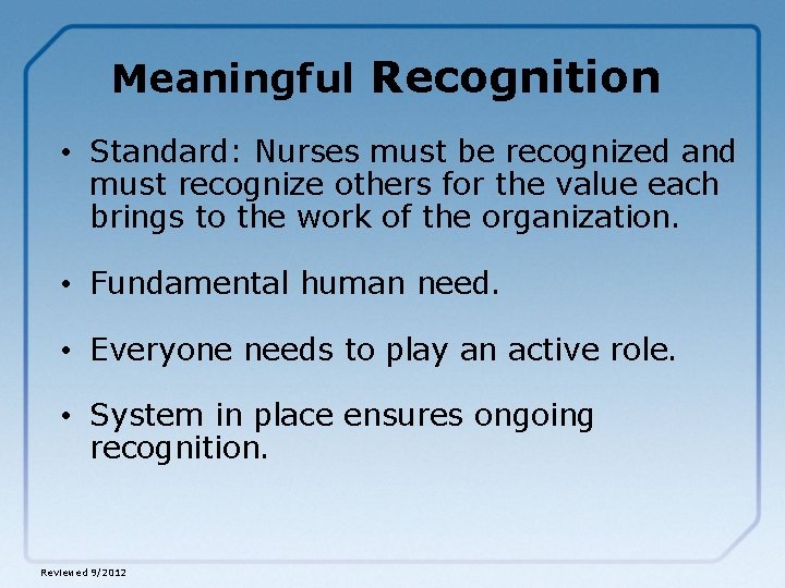 Meaningful Recognition • Standard: Nurses must be recognized and must recognize others for the