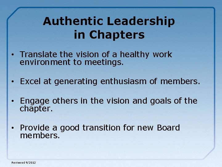 Authentic Leadership in Chapters • Translate the vision of a healthy work environment to