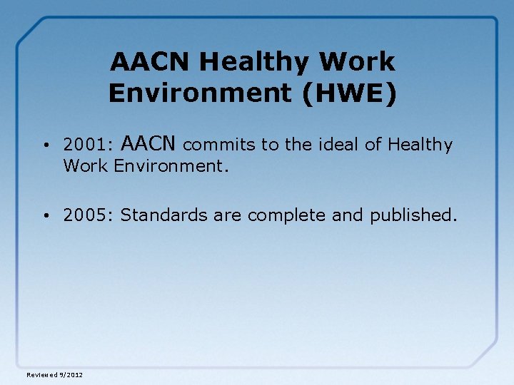 AACN Healthy Work Environment (HWE) • 2001: AACN commits to the ideal of Healthy