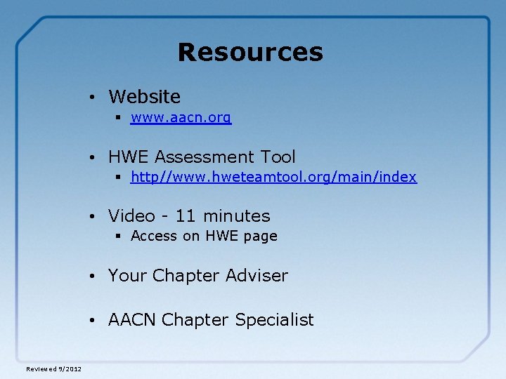Resources • Website § www. aacn. org • HWE Assessment Tool § http//www. hweteamtool.