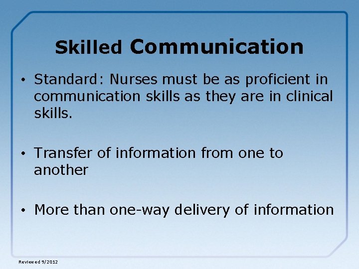Skilled Communication • Standard: Nurses must be as proficient in communication skills as they