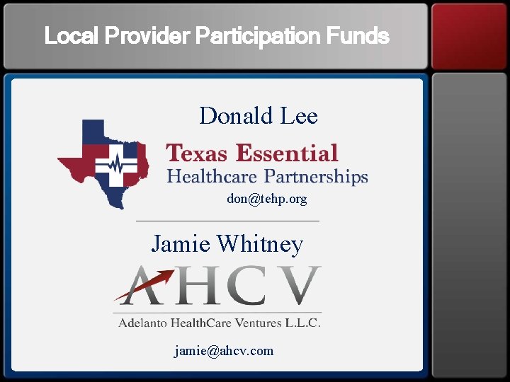 Local Provider Participation Funds Donald Lee don@tehp. org Jamie Whitney jamie@ahcv. com 