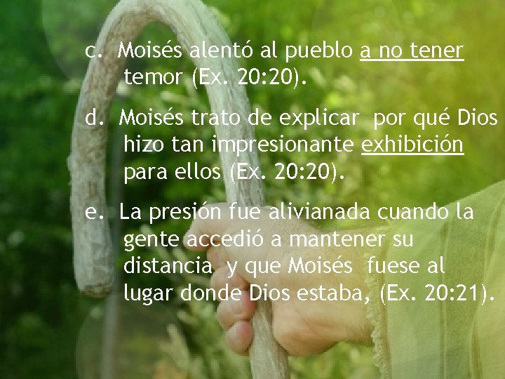 c. Moisés alentó al pueblo a no tener temor (Ex. 20: 20). d. Moisés