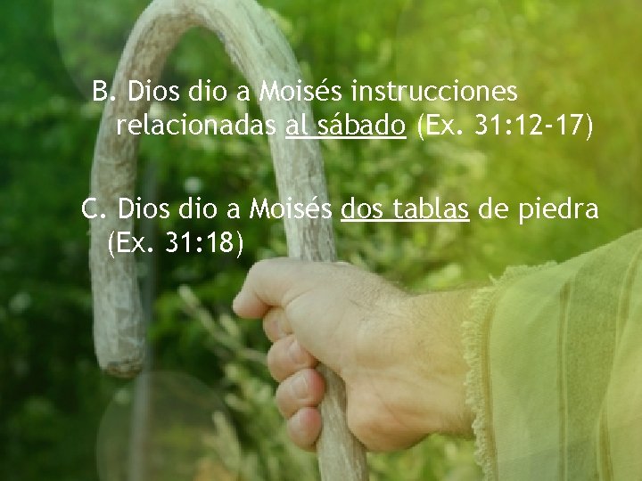 B. Dios dio a Moisés instrucciones relacionadas al sábado (Ex. 31: 12 -17) C.