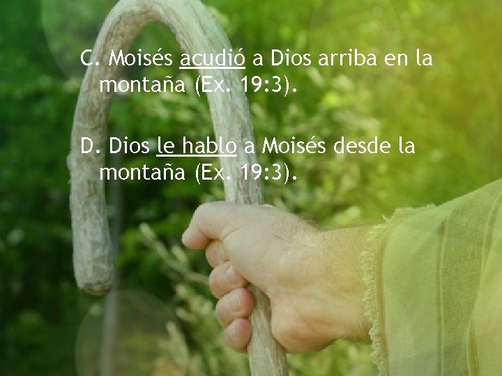 C. Moisés acudió a Dios arriba en la montaña (Ex. 19: 3). D. Dios