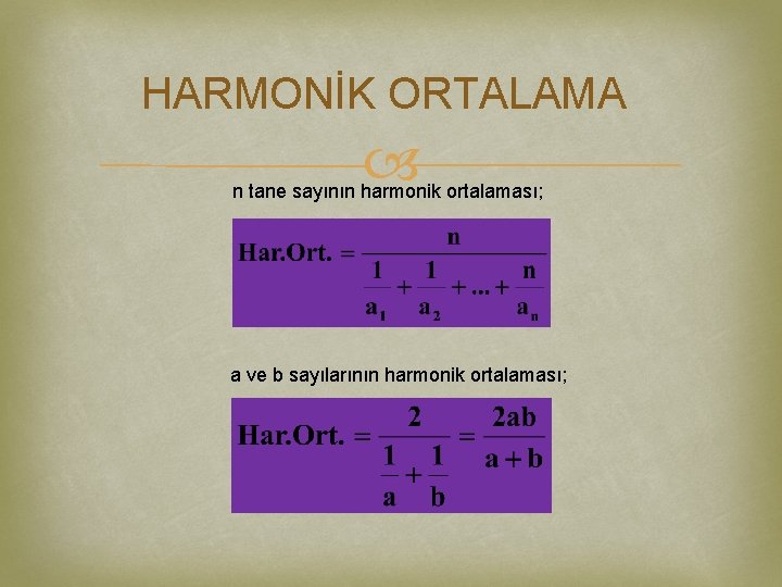 HARMONİK ORTALAMA n tane sayının harmonik ortalaması; a ve b sayılarının harmonik ortalaması; 