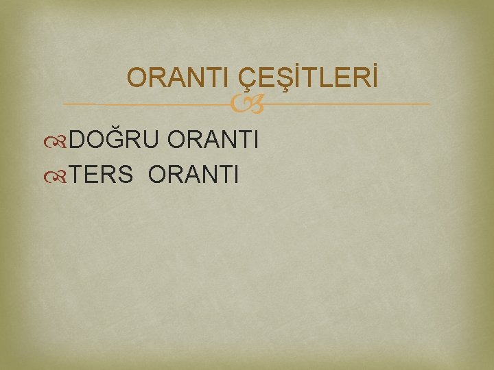 ORANTI ÇEŞİTLERİ DOĞRU ORANTI TERS ORANTI 