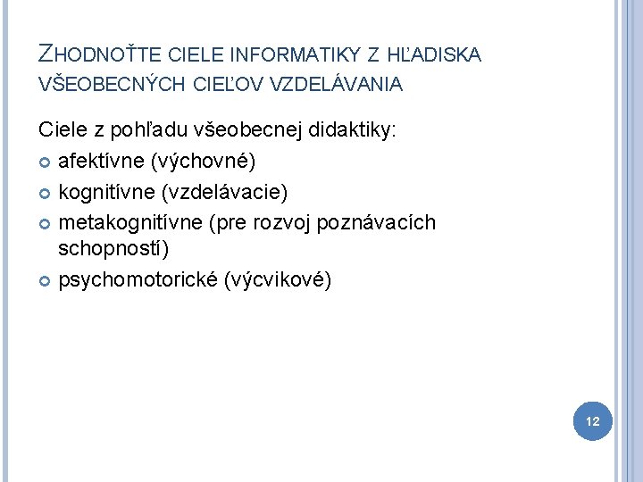 ZHODNOŤTE CIELE INFORMATIKY Z HĽADISKA VŠEOBECNÝCH CIEĽOV VZDELÁVANIA Ciele z pohľadu všeobecnej didaktiky: afektívne