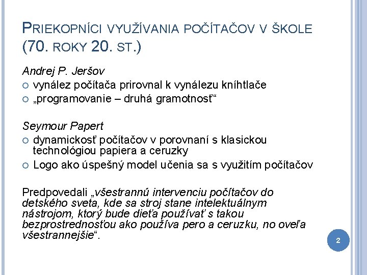 PRIEKOPNÍCI VYUŽÍVANIA POČÍTAČOV V ŠKOLE (70. ROKY 20. ST. ) Andrej P. Jeršov vynález