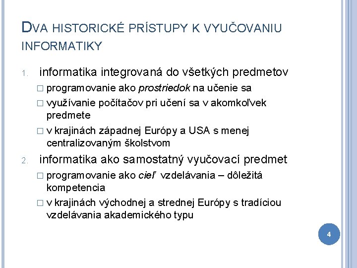 DVA HISTORICKÉ PRÍSTUPY K VYUČOVANIU INFORMATIKY 1. informatika integrovaná do všetkých predmetov � programovanie