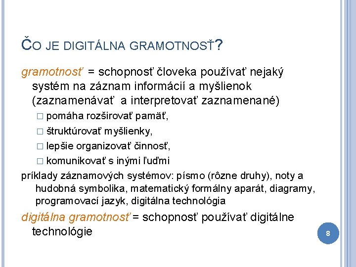 ČO JE DIGITÁLNA GRAMOTNOSŤ? gramotnosť = schopnosť človeka používať nejaký systém na záznam informácií