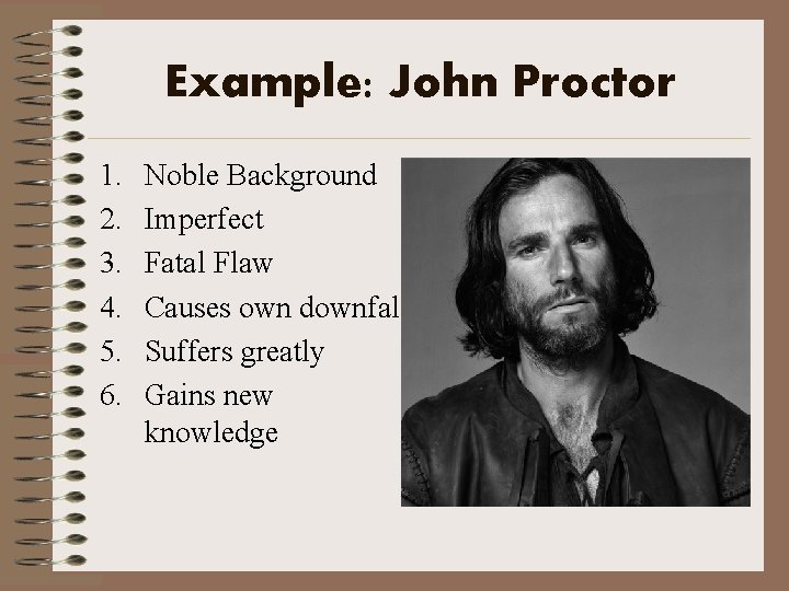 Example: John Proctor 1. 2. 3. 4. 5. 6. Noble Background Imperfect Fatal Flaw