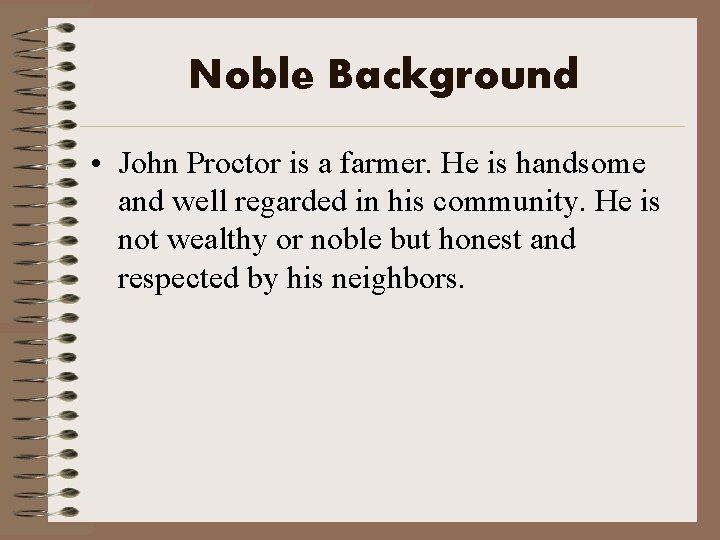 Noble Background • John Proctor is a farmer. He is handsome and well regarded