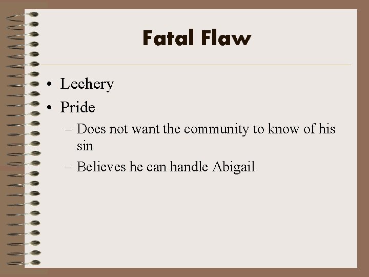 Fatal Flaw • Lechery • Pride – Does not want the community to know