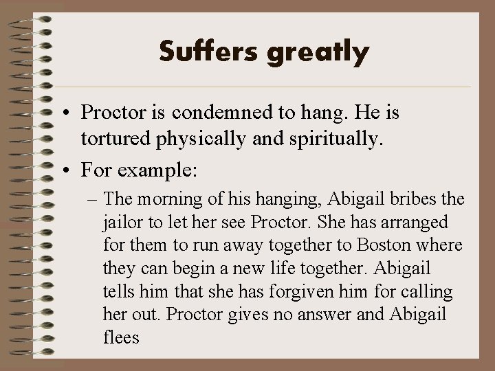 Suffers greatly • Proctor is condemned to hang. He is tortured physically and spiritually.