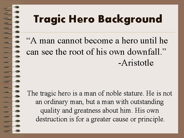 Tragic Hero Background “A man cannot become a hero until he can see the