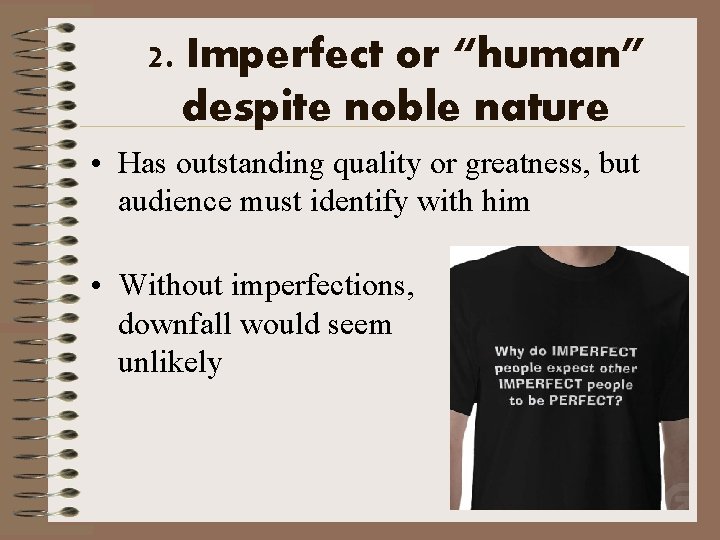2. Imperfect or “human” despite noble nature • Has outstanding quality or greatness, but