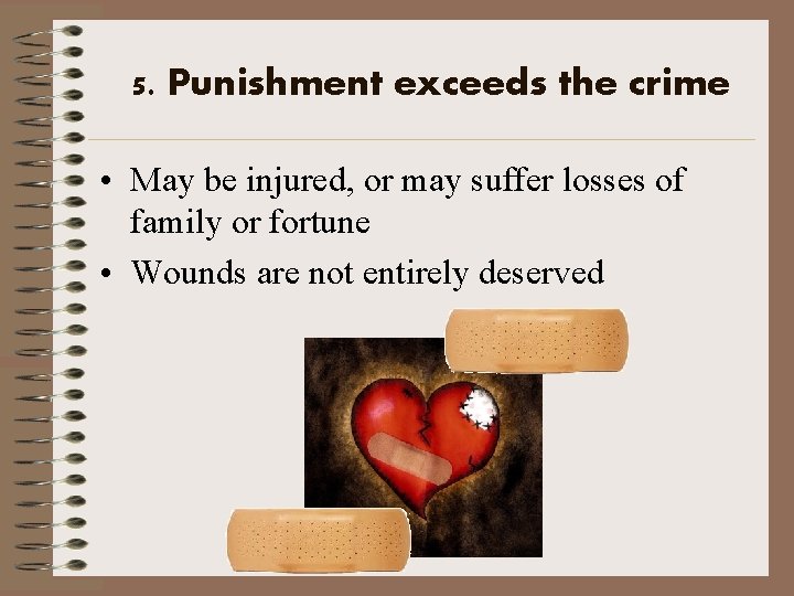 5. Punishment exceeds the crime • May be injured, or may suffer losses of