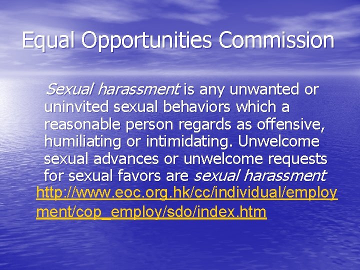 Equal Opportunities Commission Sexual harassment is any unwanted or uninvited sexual behaviors which a