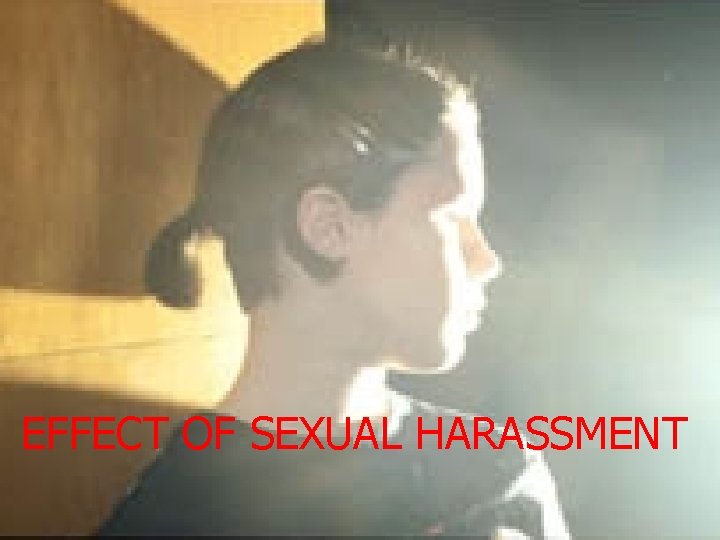 EFFECT OF SEXUAL HARASSMENT 