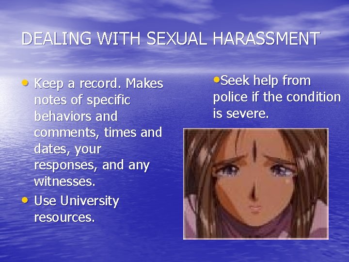 DEALING WITH SEXUAL HARASSMENT • Keep a record. Makes • notes of specific behaviors