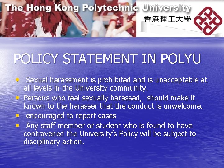 POLICY STATEMENT IN POLYU • Sexual harassment is prohibited and is unacceptable at •