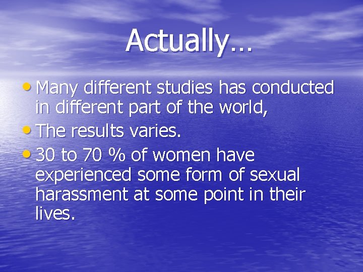 Actually… • Many different studies has conducted in different part of the world, •