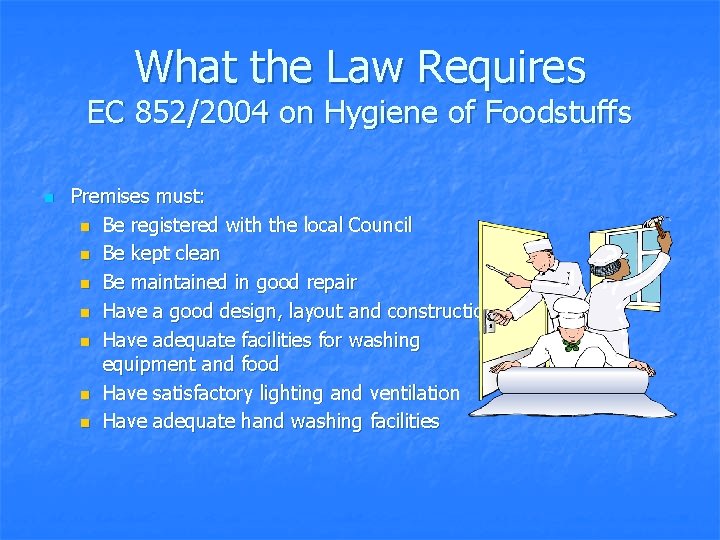 What the Law Requires EC 852/2004 on Hygiene of Foodstuffs n Premises must: n
