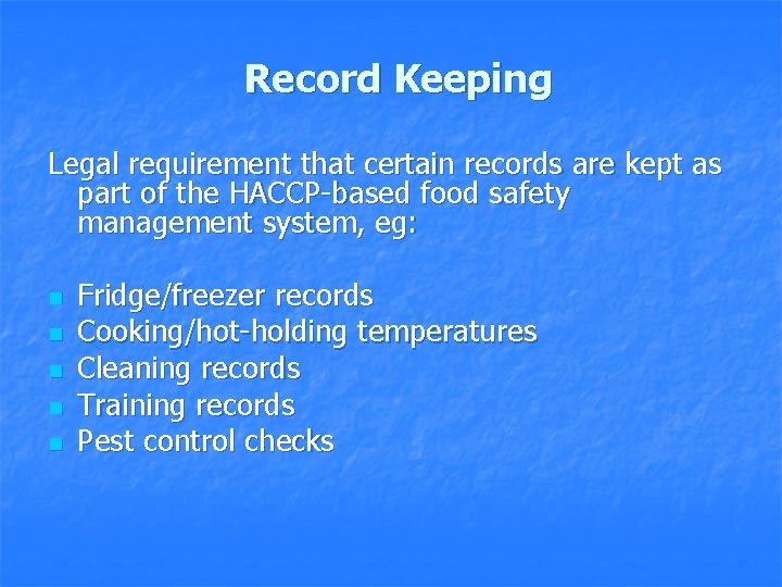 Record Keeping Legal requirement that certain records are kept as part of the HACCP-based