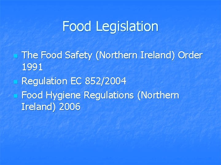 Food Legislation n The Food Safety (Northern Ireland) Order 1991 Regulation EC 852/2004 Food