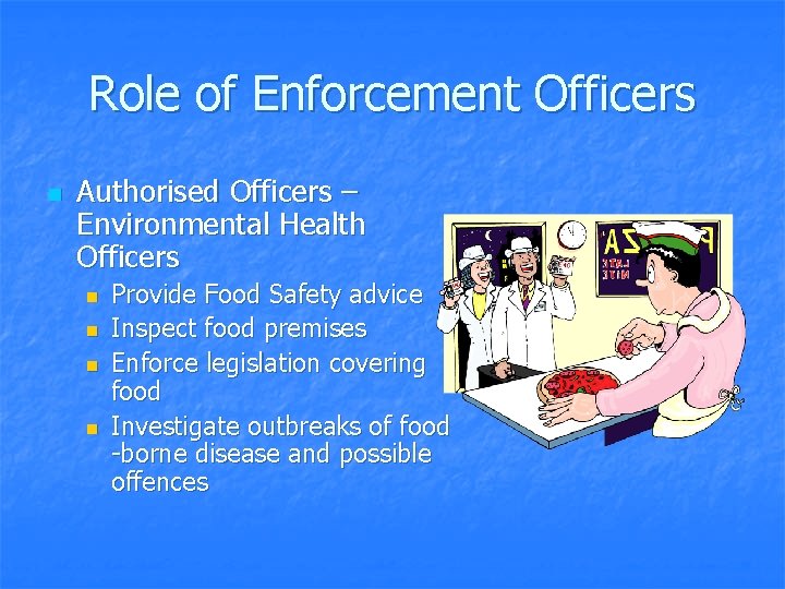 Role of Enforcement Officers n Authorised Officers – Environmental Health Officers n n Provide