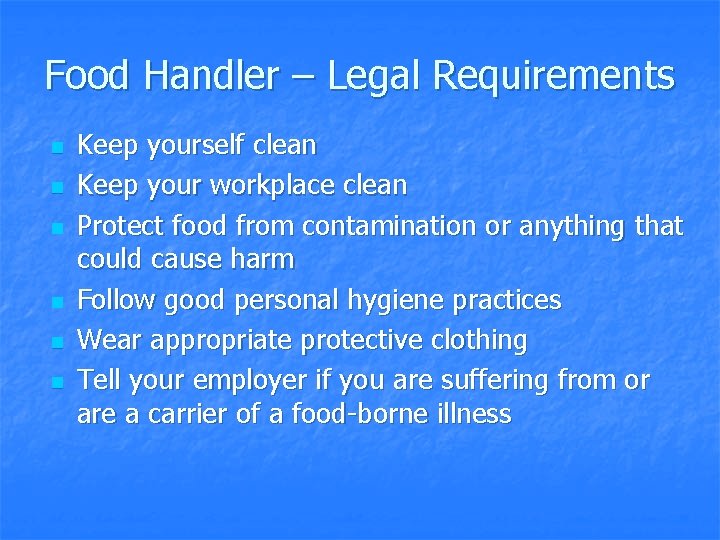 Food Handler – Legal Requirements n n n Keep yourself clean Keep your workplace