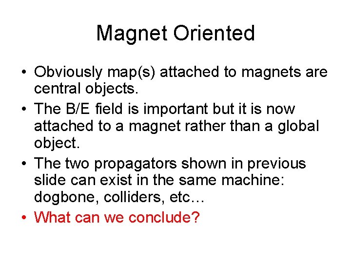 Magnet Oriented • Obviously map(s) attached to magnets are central objects. • The B/E