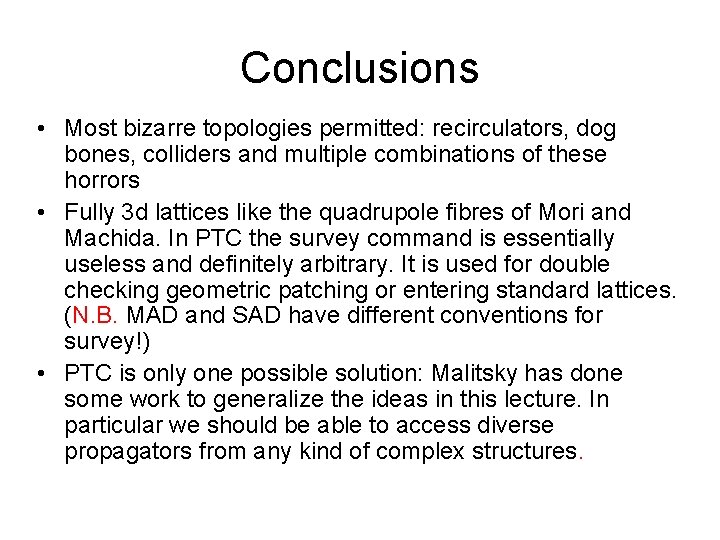 Conclusions • Most bizarre topologies permitted: recirculators, dog bones, colliders and multiple combinations of