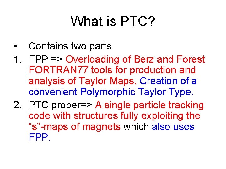 What is PTC? • Contains two parts 1. FPP => Overloading of Berz and