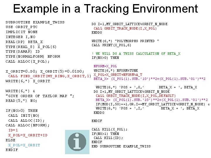 Example in a Tracking Environment SUBROUTINE EXAMPLE_TWISS USE ORBIT_PTC IMPLICIT NONE INTEGER I, NO