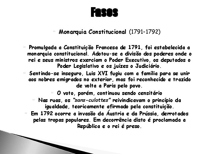 Fases Monarquia Constitucional (1791 -1792) Promulgada a Constituição Francesa de 1791, foi estabelecida a