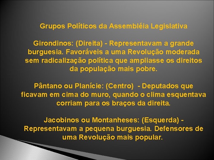 Grupos Políticos da Assembléia Legislativa Girondinos: (Direita) - Representavam a grande burguesia. Favoráveis a