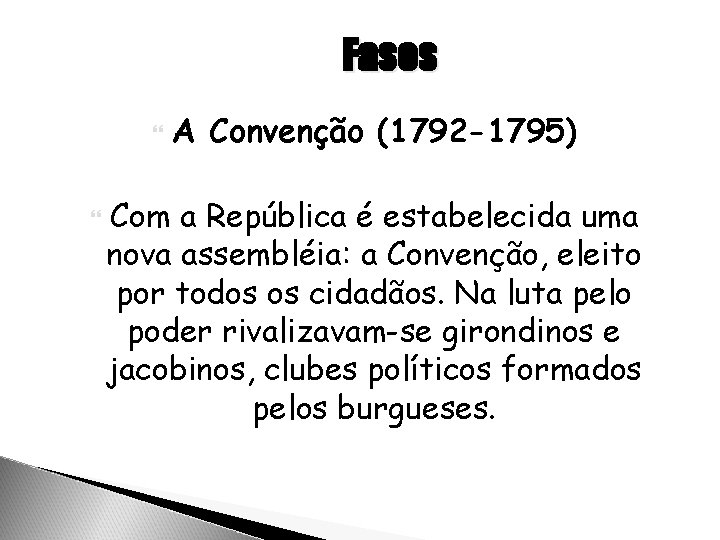 Fases A Convenção (1792 -1795) Com a República é estabelecida uma nova assembléia: a