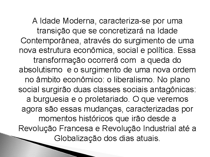 A Idade Moderna, caracteriza-se por uma transição que se concretizará na Idade Contemporânea, através