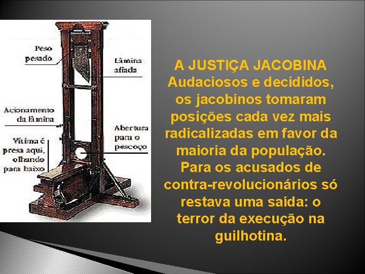 A JUSTIÇA JACOBINA Audaciosos e decididos, os jacobinos tomaram posições cada vez mais radicalizadas