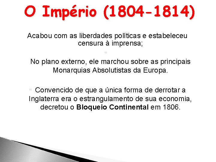 O Império (1804 -1814) Acabou com as liberdades políticas e estabeleceu censura à imprensa;