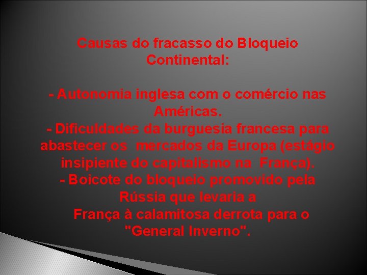 Causas do fracasso do Bloqueio Continental: - Autonomia inglesa com o comércio nas Américas.