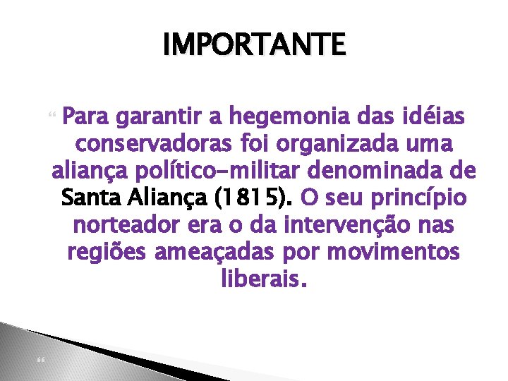 IMPORTANTE Para garantir a hegemonia das idéias conservadoras foi organizada uma aliança político-militar denominada