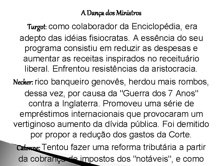 A Dança dos Ministros Turgot: como colaborador da Enciclopédia, era adepto das idéias fisiocratas.