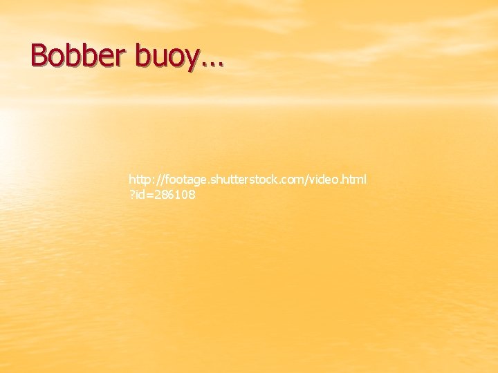 Bobber buoy… http: //footage. shutterstock. com/video. html ? id=286108 