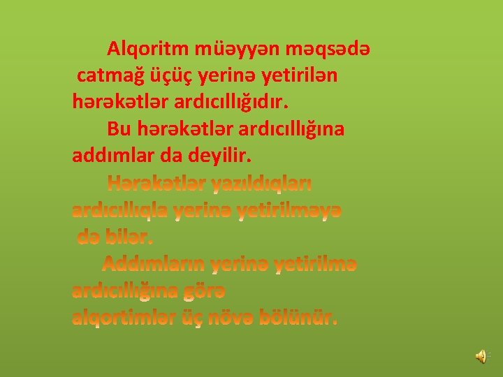 Alqoritm müəyyən məqsədə catmağ üçüç yerinə yetirilən hərəkətlər ardıcıllığıdır. Bu hərəkətlər ardıcıllığına addımlar da