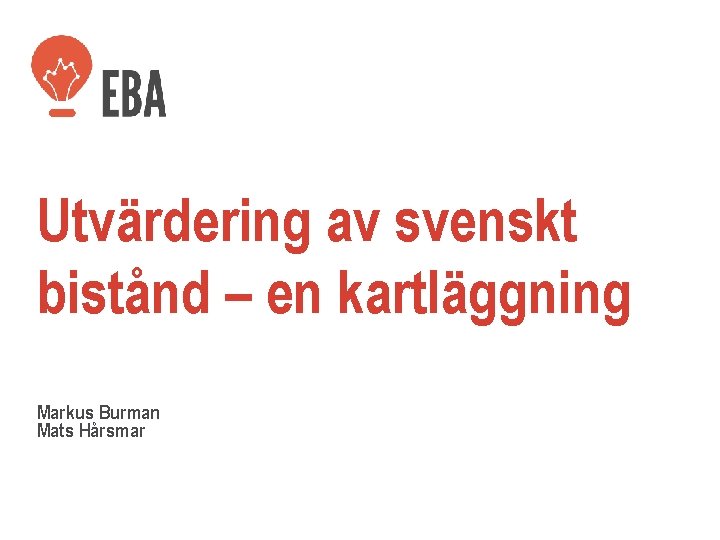 Utvärdering av svenskt bistånd – en kartläggning Markus Burman Mats Hårsmar 